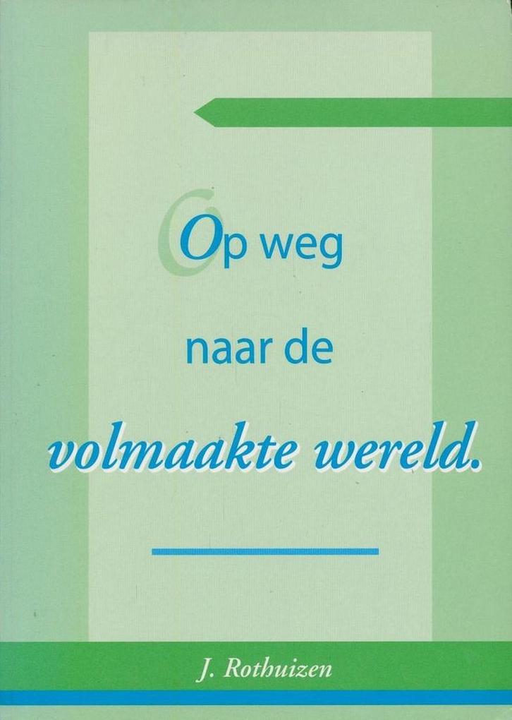 Op weg naar de volmaakte wereld 9789080387119 J. Rothuizen, Boeken, Godsdienst en Theologie, Gelezen, Verzenden
