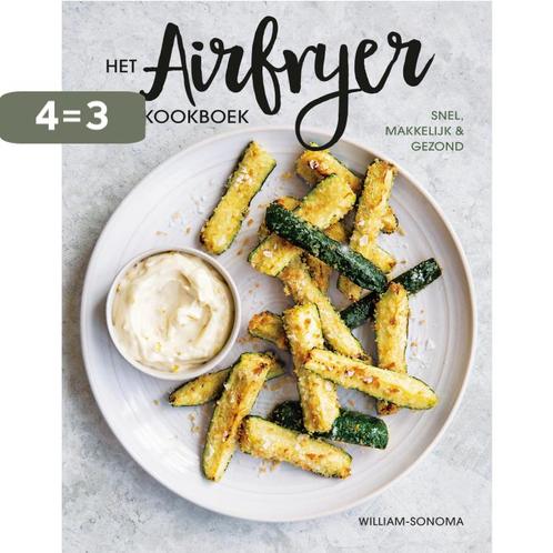 Het airfryer kookboek 9789021574424 Williams-Sonoma, Boeken, Kookboeken, Zo goed als nieuw, Verzenden