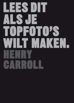 Lees dit als je topfotos wilt maken / Lees dit, Verzenden, Zo goed als nieuw, Henry Carroll