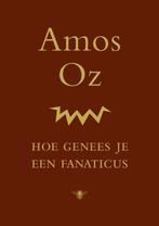Hoe genees je een fanaticus 9789023498797 Amos Oz, Verzenden, Zo goed als nieuw, Amos Oz