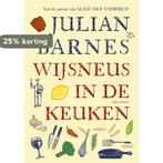 Wijsneus in de keuken 9789045025322 Julian Barnes, Verzenden, Zo goed als nieuw, Julian Barnes