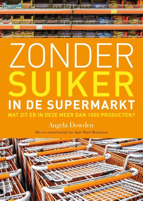 Zonder suiker in de supermarkt 9789021559155 Angela Dowden, Boeken, Kookboeken, Gelezen, Verzenden