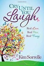 Cry Until You Laugh: Real Love Real Pain Real Funny.by, Sorrelle, Kim, Zo goed als nieuw, Verzenden