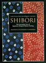 Shibori: The Inventive Art of Japanese Shaped Resist Dyeing, Boeken, Verzenden, Nieuw