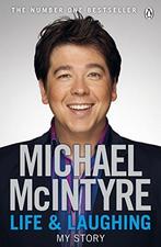 Life and Laughing : My Story;Life and Laughing : My, Verzenden, Gelezen, Michael Mcintyre