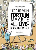 Hoe ik mijn fortuin maakte als live-cartoonist 9789493166653, Boeken, Verzenden, Gelezen, Michiel van de Pol