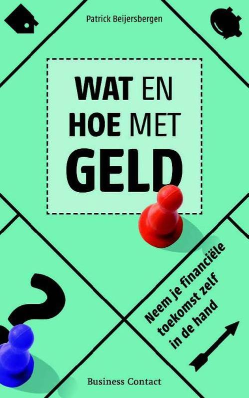 Wat en hoe met geld 9789047003939 Patrick Beijersbergen, Boeken, Economie, Management en Marketing, Gelezen, Verzenden