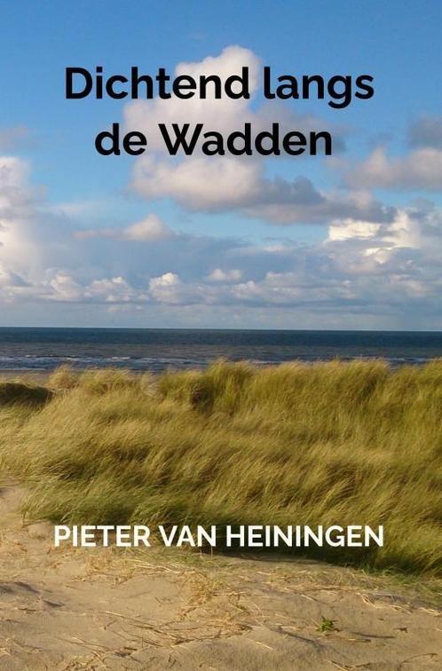 Dichtend langs de Wadden 9789403755250 Pieter Van Heiningen, Boeken, Overige Boeken, Zo goed als nieuw, Verzenden