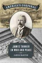 Americas Corporal: James Tanner in War and Peace (Uncivil, Boeken, Biografieën, James Marten, Zo goed als nieuw, Verzenden