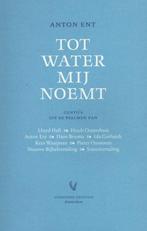Tot water mij noemt 9789086596218 Anton Ent, Boeken, Verzenden, Zo goed als nieuw, Anton Ent