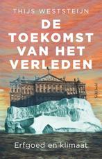 De toekomst van het verleden 9789044651065 Thijs Weststeijn, Boeken, Verzenden, Zo goed als nieuw, Thijs Weststeijn
