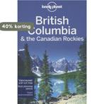 British Columbia & the Canadian Rockies 9781742207452, Verzenden, Zo goed als nieuw, John Lee