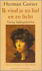 Ik vind je zo lief en zo licht 9789035119161 Herman Gorter, Boeken, Verzenden, Zo goed als nieuw, Herman Gorter