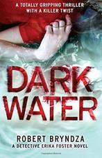 Detective Erika Foster- Dark Water 9781786810694, Boeken, Verzenden, Gelezen, Robert Bryndza