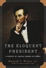 The eloquent president: a portrait of Lincoln through his, Gelezen, Jr Ronald C White, Verzenden