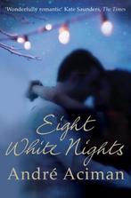 Eight White Nights 9781848876217 André Aciman, Verzenden, Zo goed als nieuw, André Aciman
