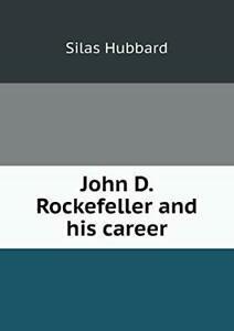 John D. Rockefeller and his career. Hubbard, Silas   New.=, Boeken, Biografieën, Zo goed als nieuw, Verzenden