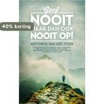 Geef nooit, maar dan ook nooit op! 9789058111906, Boeken, Verzenden, Zo goed als nieuw, Mattheus van der Steen