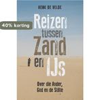 Reizen tussen zand en ijs 9789059611184 Henk de Velde, Verzenden, Zo goed als nieuw, Henk de Velde