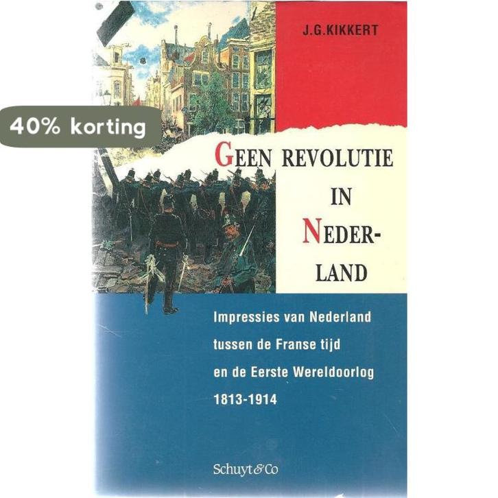 Geen revolutie in nederland 9789060973097 J.G. Kikkert, Boeken, Geschiedenis | Wereld, Gelezen, Verzenden