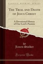 The Trial and Death of Jesus Christ 9781331144823, Gelezen, James Stalker, Verzenden