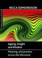 Ageing insight and wisdom. Meaning and practic 9781847425591, Verzenden, Zo goed als nieuw