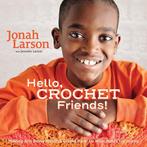 Hello, Crochet Friends Making Art, Being Mindful, Giving, Verzenden, Zo goed als nieuw, Jonah Larson