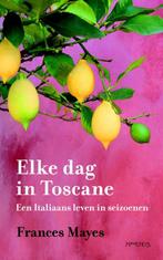 Elke dag in Toscane / Toscane-reeks 9789044615425, Boeken, Verzenden, Zo goed als nieuw, Frances Mayes
