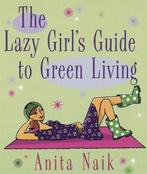 The Lazy Girls Guide To Green Living 9780749928261, Gelezen, Anita Naik, Verzenden