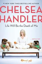 Life Will Be the Death of Me and you too 9780525511779, Boeken, Verzenden, Zo goed als nieuw, Chelsea Handler