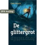 De Glittergrot 9789025749477 Odo Hirsch, Verzenden, Zo goed als nieuw, Odo Hirsch