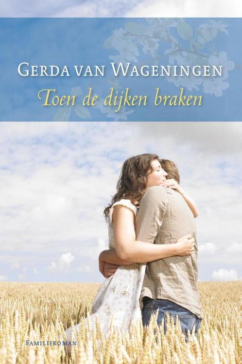 Toen de dijken braken 9789059775077 Gerda van Wageningen, Boeken, Streekboeken en Streekromans, Zo goed als nieuw, Verzenden