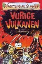 Vurige vulkanen / Waanzinnig om te weten 9789020605228, Boeken, Verzenden, Zo goed als nieuw, Anita Ganeri