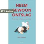 Neem gewoon ontslag 9789490120238 Rene Kneyber, Boeken, Verzenden, Zo goed als nieuw, Rene Kneyber