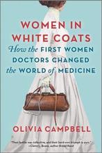 Women in White Coats: How the First Women Doctors Changed, Verzenden, Zo goed als nieuw, Olivia Campbell