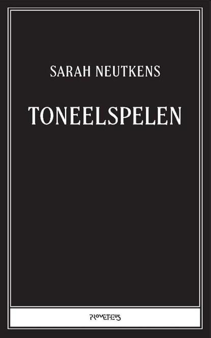 Toneelspelen | 9789044654523 | Sarah Neutkens, Boeken, Literatuur, Zo goed als nieuw