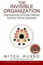 The Invisible Organization: How Ingenious CEOs are Creating, Boeken, Economie, Management en Marketing, Mitch Russo, Zo goed als nieuw