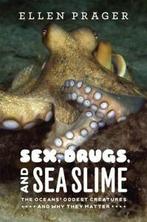 Sex, drugs, and sea slime: the oceans oddest creatures and, Gelezen, Ellen Prager, Verzenden