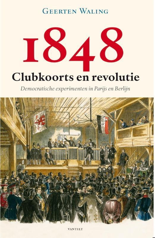 1848 – Clubkoorts En Revolutie | 9789460042706 | Geerten Wal, Boeken, Geschiedenis | Wereld, Nieuw, Ophalen of Verzenden