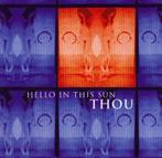 cd - Thou - Hello in this Sun, Verzenden, Zo goed als nieuw