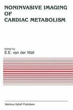 Noninvasive Imaging of Cardiac Metabolism: Sing. Wall,, Wall, Ernst E. Van Der, Zo goed als nieuw, Verzenden