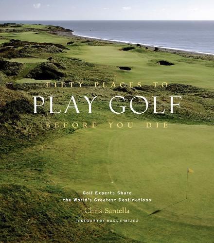 Fifty Places to Play Golf Before You Die: Golf Experts Share, Boeken, Studieboeken en Cursussen, Verzenden