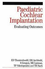 Paediatric Cochlear Implantation. Thoutenhoo   ., Ernst Thoutenhoofd, Tracey Sach, Thomas Nikolopoulos, Mark Lutman, Sue Gregory, Sue Archbold
