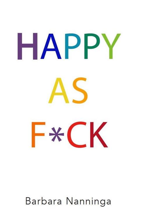 Happy as F*ck 9789492066800 Barbara Nanninga, Boeken, Overige Boeken, Zo goed als nieuw, Verzenden