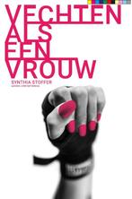 Vechten als een vrouw 9789055993406 Synthia Stoffer, Boeken, Verzenden, Zo goed als nieuw, Synthia Stoffer