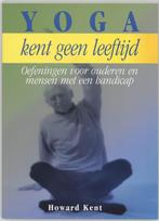 Yoga kent geen leeftijd - Howard Kent - 9789062719716 - Pape, Verzenden, Nieuw