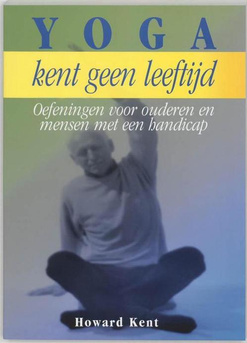Yoga kent geen leeftijd - Howard Kent - 9789062719716 - Pape, Boeken, Esoterie en Spiritualiteit, Verzenden