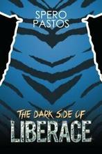 The Dark Side of Liberace. Pastos, Spyros   .=, Pastos, Spyros, Zo goed als nieuw, Verzenden