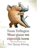Waar gaan we eigenlijk heen 9789021482545 Toon Tellegen, Boeken, Verzenden, Zo goed als nieuw, Toon Tellegen
