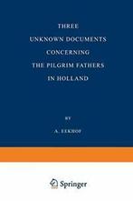 Three Unknown Documents Concerning the Pilgrim Fathers in, A. Eekhof, Zo goed als nieuw, Verzenden